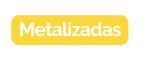 Metalizadas
